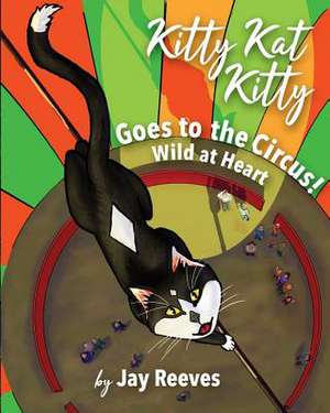 Kitty Kat Kitty Goes to the Circus de Jay Reeves