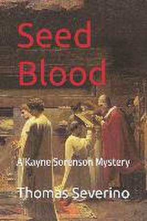 Seed Blood: A Kayne Sorenson Mystery de Thomas Paul Severino