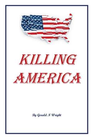 KILLING AMERICA de Gerald N Wright