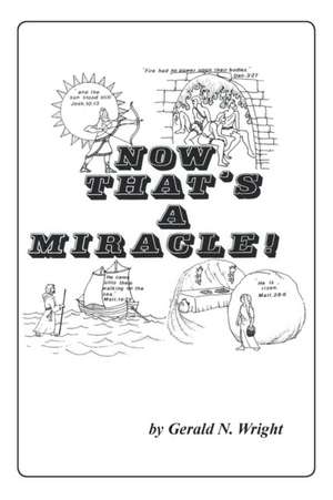 NOW THAT'S A MIRACLE! de Gerald N Wright