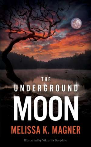 The Underground Moon de Melissa K. Magner