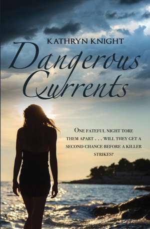 Dangerous Currents de Kathryn Knight