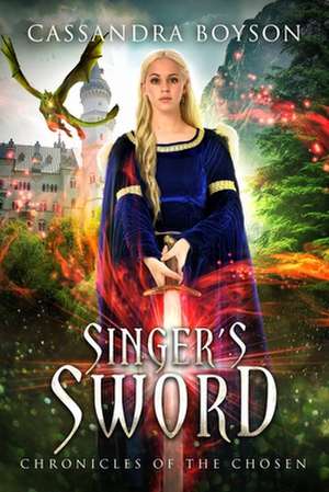 Singer's Sword: Chronicles of the Chosen de Cassandra Boyson