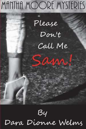 Please Don't Call Me Sam! de Dara Dionne Welms