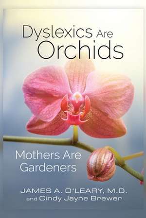 Dyslexics are Orchids: Mothers are Gardeners de Cindy Jayne Brewer