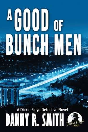 A Good Bunch of Men de Danny R Smith