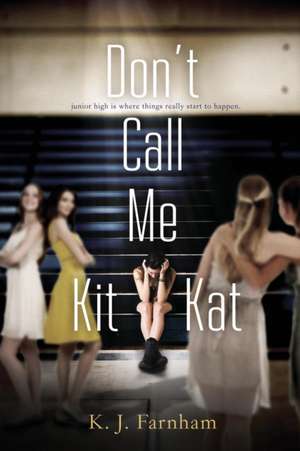 Don't Call Me Kit Kat de K. J. Farnham