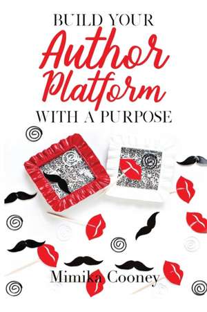 Build Your Author Platform with a Purpose de Mimika Cooney