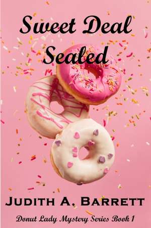 Sweet Deal Sealed de Judith A. Barrett