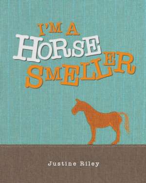 I'm a Horse Smeller de Justine Riley