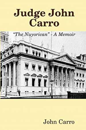 Judge John Carro - "The Nuyorican" - A Memoir de John Carro