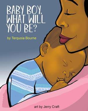 Baby Boy, What Will You Be? de Terquoia Bourne