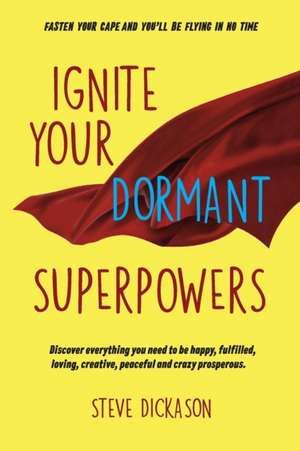 Ignite Your Dormant Superpowers de Steve Dickason