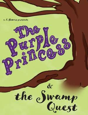 The Purple Princess and the Swamp Quest de S. L. Flowers