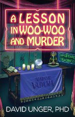 A Lesson in Woo-Woo and Murder de David Unger