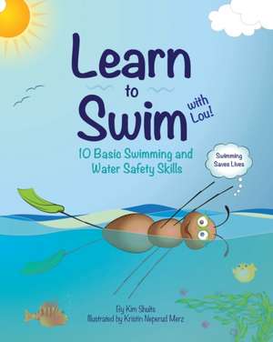 Learn to Swim with Lou!: 10 Basic Swimming and Water Safety Skills de Kim Shults