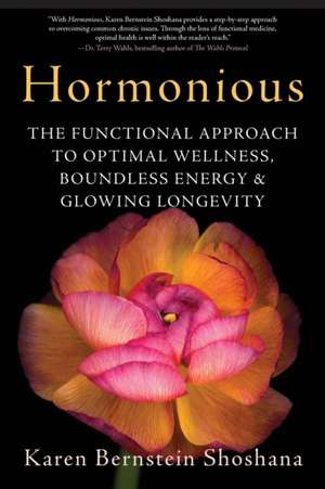 Hormonious: The Functional Approach to Optimal Wellness, Boundless Energy & Glowing Longevity de Karen Bernstein Shoshana