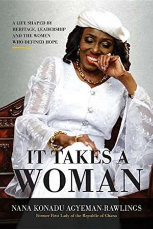 It Takes a Woman de Nana Konadu Agyeman-Rawlings