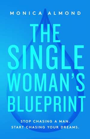 The Single Woman's Blueprint de Monica Almond