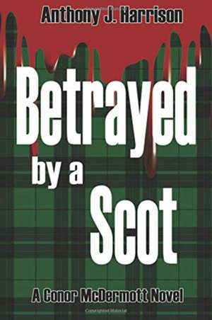 Betrayed by a Scot de Anthony J Harrison