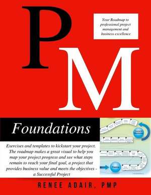 PM Foundations: Your Roadmap to Professional Project Management and Business Excellence de Renee Adair