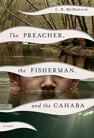 The Preacher, the Fisherman, and the Cahaba de L. R. McDonald