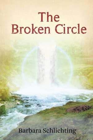 The Broken Circle de Barbara Schlichting