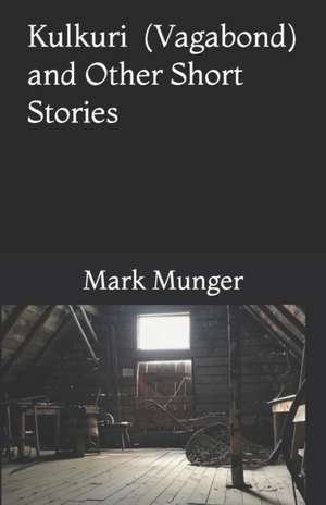 Kulkuri: (Vagabond) and Other Short Stories de Mark Munger