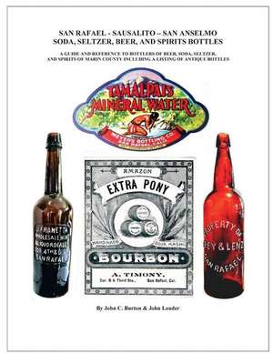 San Rafael - Sausalito - San Anselmo Bottles: Guide and Reference to Bottles of Beer, Soda, Seltzer, and Spirits of Marin County de John C. Burton