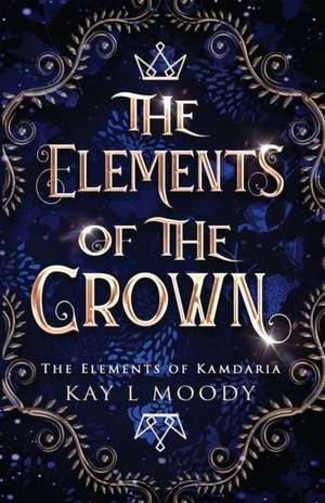 The Elements of the Crown de Kay L Moody