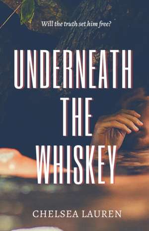 Underneath the Whiskey de Chelsea Lauren