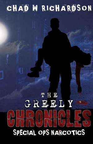 The Greely Chronicles: Special Ops Narcotics de Chad W. Richardson