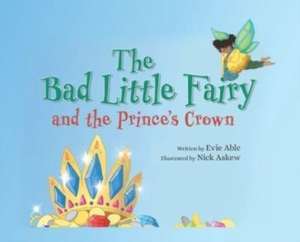 The Bad Little Fairy and the Prince's Crown de Evie Able