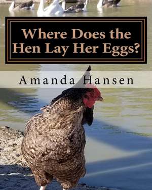 Where Does the Hen Lay Her Eggs? de Amanda Hansen