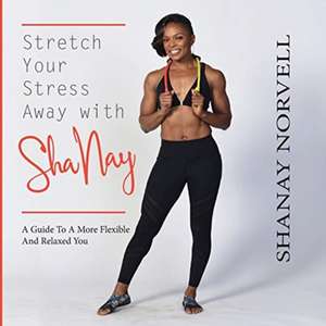 Stretch Your Stress Away with ShaNay de Shanay Norvell