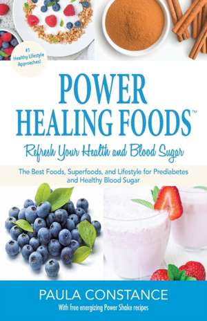 Power Healing Foods, Refresh Your Health and Blood Sugar de Paula Constance