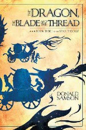 The Dragon, the Blade and the Thread de Donald Samson