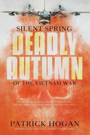 Silent Spring - Deadly Autumn of the Vietnam War de Patrick Hogan