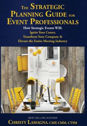 The Strategic Planning Guide for Event Professionals de Christy Lamagna