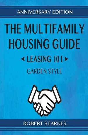 The Multifamily Housing Guide - Leasing 101 de Robert Starnes