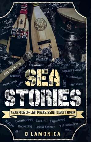 Sea Stories, Tales from Off Limit Places & Scuttlebutt Rumor de D. Lamonica