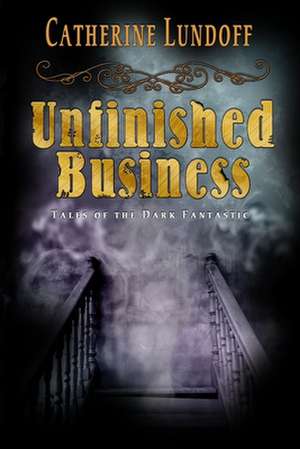 Unfinished Business de Catherine Lundoff