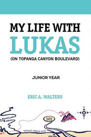 My Life with Lukas (On Topanga Canyon Boulevard) de Eric A Walters