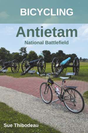 Bicycling Antietam National Battlefield de Sue Thibodeau