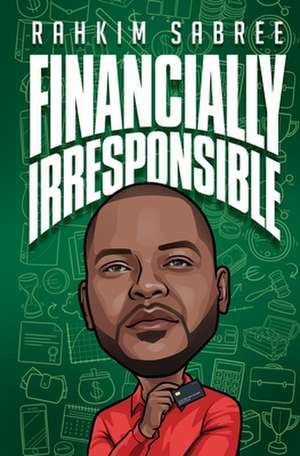 Financially Irresponsible de Rahkim Sabree