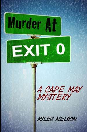 Murder At Exit 0: A Cape May Mystery de Miles Nelson