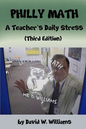 Philly Math: A Teacher's Daily Stress de David W. Williams