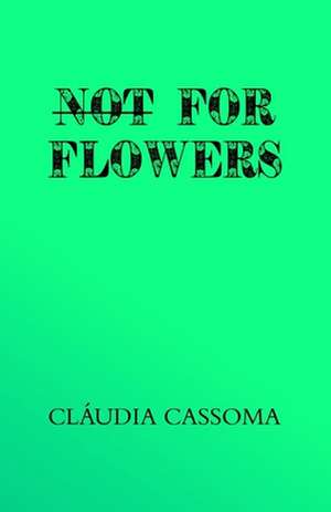 Not For Flowers de Cláudia Cassoma