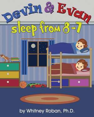 Devin & Evan Sleep From 8-7: Teaching Children the Importance of Sleep de Whitney Roban