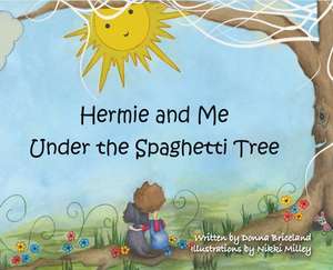 Hermie and Me Under the Spaghetti Tree de Donna Briceland